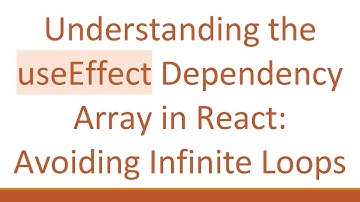 Understanding the useEffect Dependency Array in React: Avoiding Infinite Loops