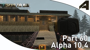 7 Days to Die Alpha 10.4 Gameplay - Part 60 - "Finishing The Base!"