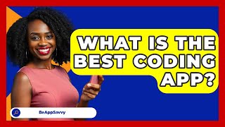 What Is The Best Coding App? - Be App Savvy