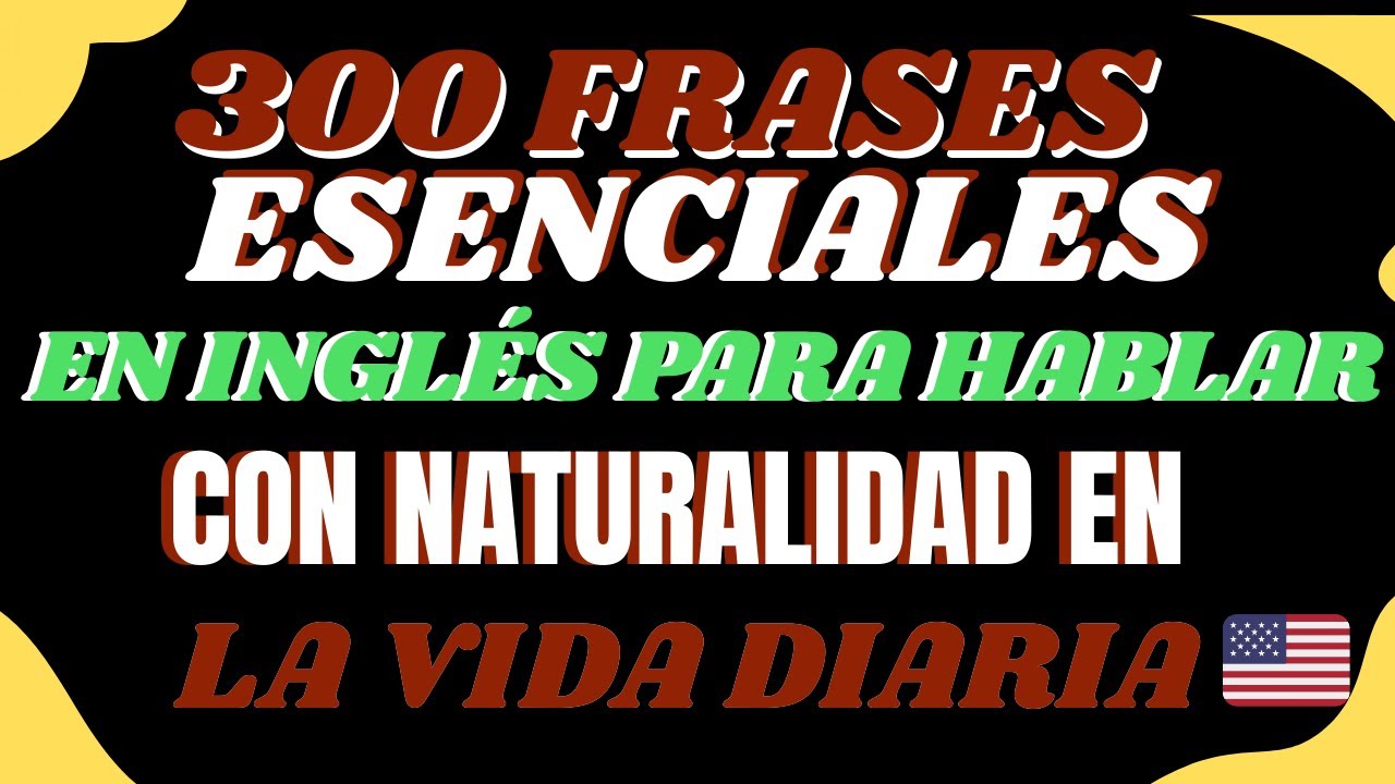 🔥 300 FRASES ESENCIALES EN INGLÉS PARA HABLAR CON NATURALIDAD EN LA VIDA DIARIA 🇺🇸🗣️