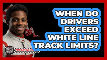 When Do Drivers Exceed White Line Track Limits?