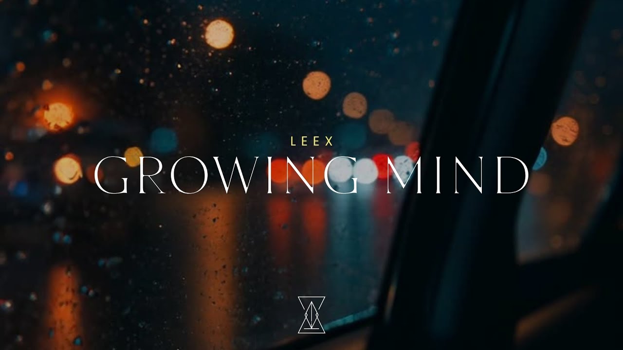 Watch LEEX - Growing Mind on YouTube Watch LEEX - Growing Mind on YouTube
