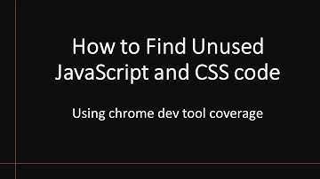 How to Find Unused Javascript and CSS code