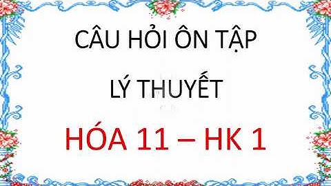 Trắc nghiệm hóa 11 học kì 1 có đáp an năm 2024