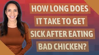 How Long Does It Take To Get Sick After Eating Bad Chicken?