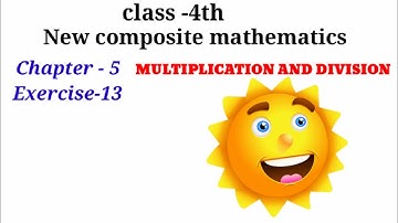 CLASS-4TH:-MATHS/CHAPTER-5/ MULTIPLICATION AND DIVISION / EXERCISE-13 /NEW COMPOSITE MATHEMATICS /