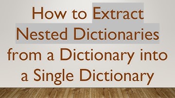 How to Extract Nested Dictionaries from a Dictionary into a Single Dictionary