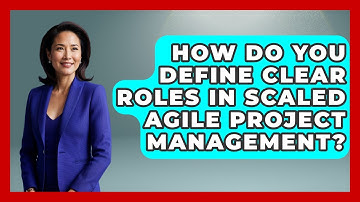 How Do You Define Clear Roles In Scaled Agile Project Management? - The Project Manager Toolkit