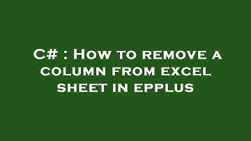 C# : How to remove a column from excel sheet in epplus