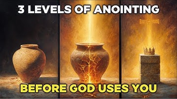 3 Levels of Anointing - How God Trains You Before He Uses You