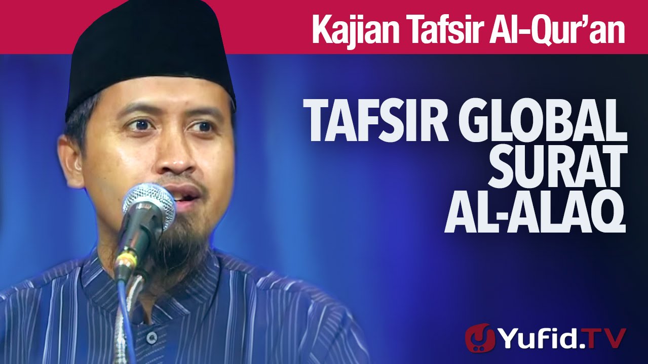 Kajian Tafsir Al Quran: Tafsir Global Surat Al Alaq - Ustadz Abdullah Zaen, MA