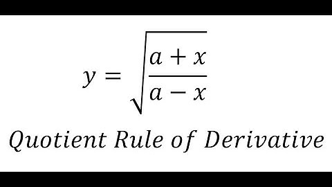 Calculus Help: Quotient Rule of Derivative - y=√((a+x)/(a-x)) - Square Root of Derivative