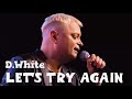 D.White - Let&#39;s try again (Concert Video). New ITALO Disco, Euro Disco, Super HIT, Mega Best music