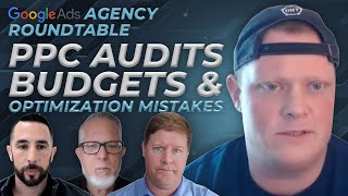 Google Ads Agency Roundtable | PPC Audits, Budgets & Optimization Mistakes