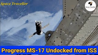 Russian Progress MS-17 Undocked from Space Station.