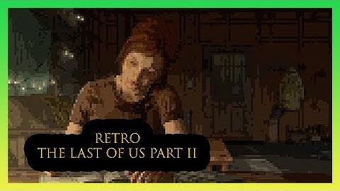 8-Bit The Last of Us Part 2 - 8-Bit Audio (Opening Scene) (Joel Sings to Ellie)