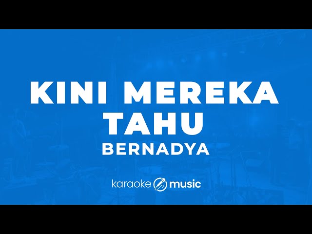 Kini Mereka Tahu - Bernadya (KARAOKE VERSION)