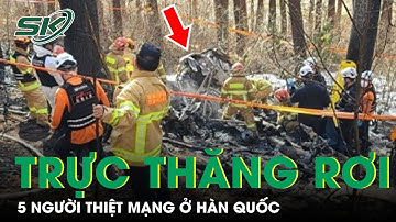Rơi Trực Thăng Ở Hàn Quốc, Toàn Bộ Người Đi Trên Máy Bay Đều Thiệt Mạng | SKĐS