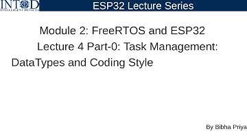Module_2 Lecture_4 Part_0: FreeRTOS Task Management on ESP32 | Data Types & Coding Style