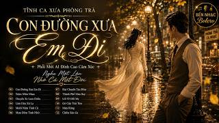 TÌNH CA XƯA PHÒNG TRÀ Phối Mới AI Hay Nhất 2026 - CON ĐƯỜNG XƯA EM ĐI - Nghe Một Lần Nhớ Cả Một Đời