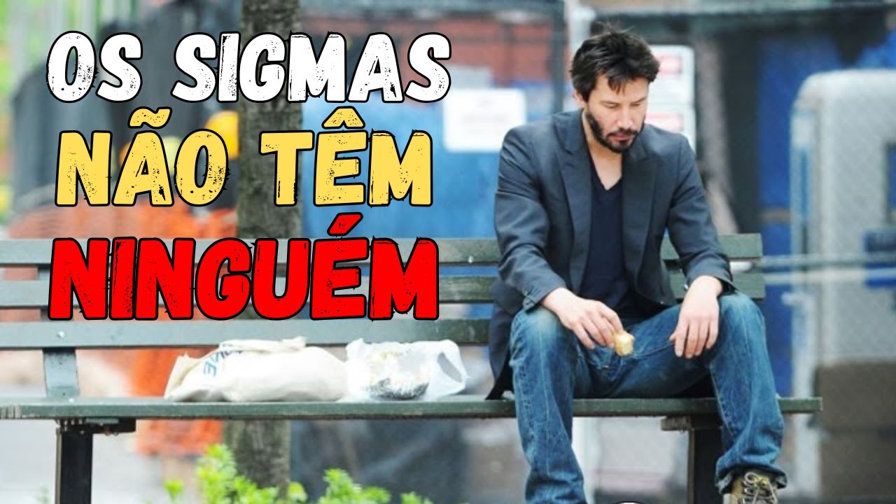 Por que os Homens Sigma Não Têm Ninguém em Suas Vidas