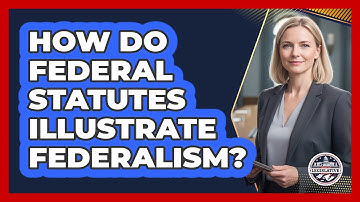 How Do Federal Statutes Illustrate Federalism?