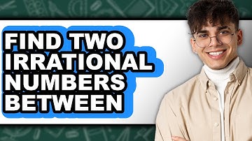 How to Find Two Irrational Numbers Between (updated)