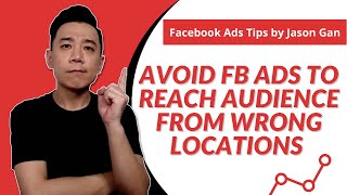 How to Avoid Facebook Ads Reaching Audience from Wrong Locations?