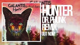 Galantis - Hunter (Dr Phunk Remix)