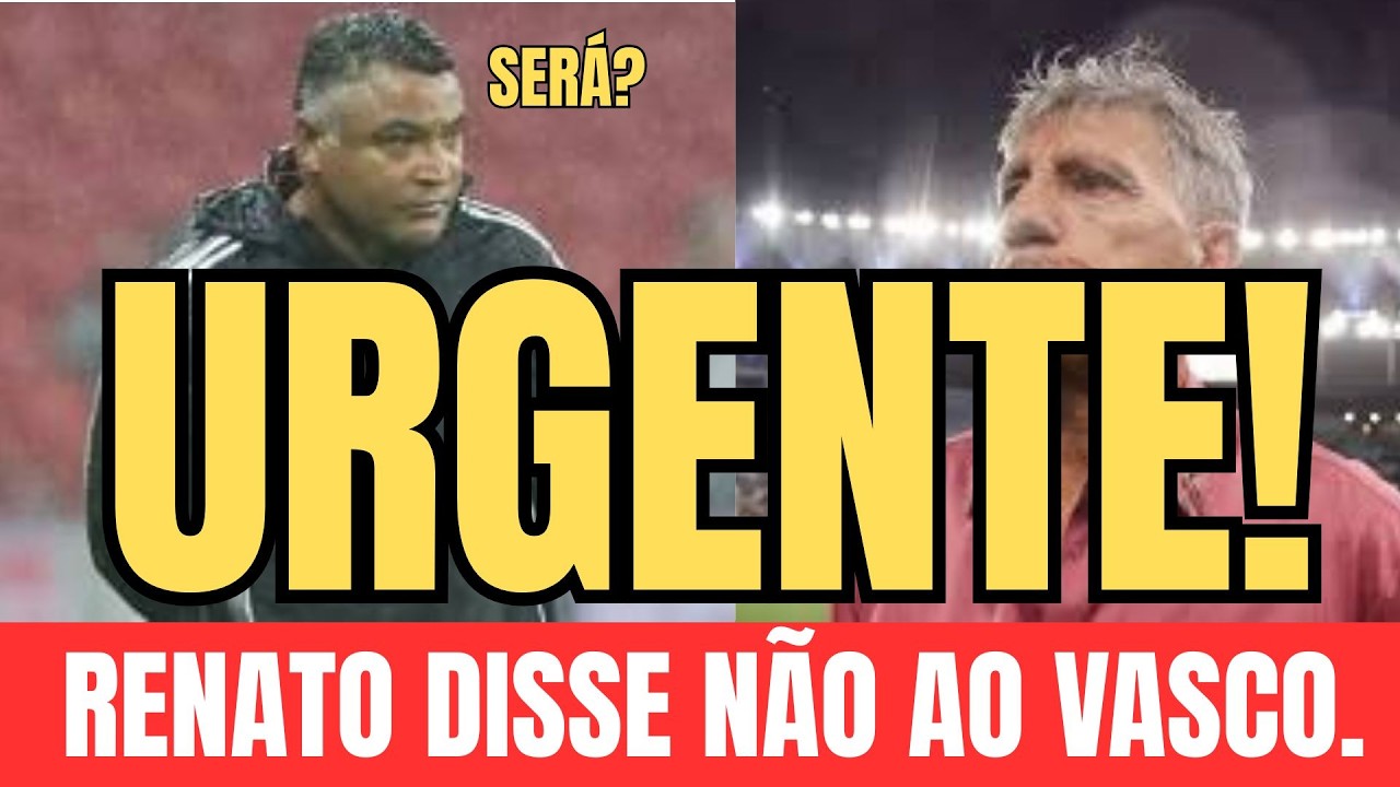 Por essa ninguém esperava: RENATO GAÚCHO diz não ao Vasco.