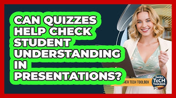 Can Quizzes Help Check Student Understanding In Presentations?