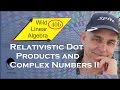 WildLinAlg40b: Relativistic dot products and complex numbers II