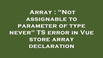 Array : "Not assignable to parameter of type never" TS error in Vue store array declaration