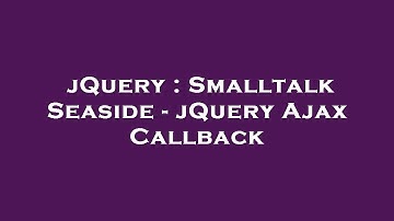 jQuery : Smalltalk Seaside - jQuery Ajax Callback