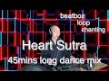 Heart Sutra 45min long dance mix [meditation/mindfulness/yoga/study/sleep/exercise/concentration]