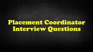 Placement Coordinator Interview Questions
