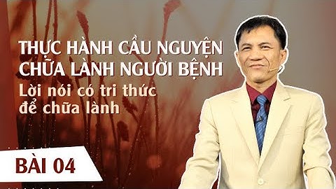 BÀI 4: LỜI NÓI CÓ TRI THỨC ĐỂ CHỮA LÀNH | 31-05-2023 | Mục Sư Trương Quý