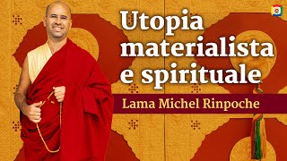 Utopia materialista, utopia spirituale: Introduzione al buddhismo con Lama Michel Rinpoche
