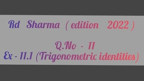 RD SHARMA (new edition 2022) | TRIGONOMETRIC IDENTITIES | CLASS 10 | EX - 11.1 SOLUTIONS | Q.No-11
