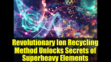 Revolutionary Ion Recycling Method Unlocks Secrets of Superheavy Elements | CERN ISOLDE Research