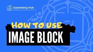 Gutenberg Image Block  Ultimate Guide  WordPress Block Editor