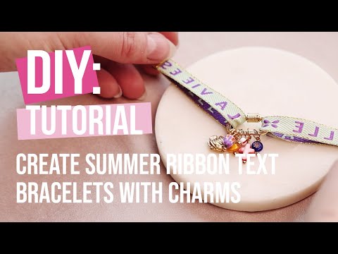 Create summer ribbon text bracelets with charms