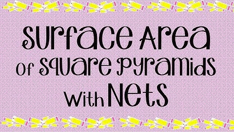 Surface Area of Square Pyramids Using Nets
