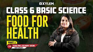 Class 6 Basic Science | Food for Health : Part 1 | Xylem Class 6