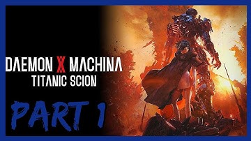 Daemon X Machina: Titanic Scion-Part 1