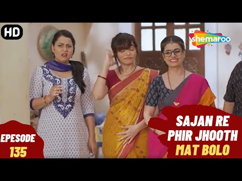 Sajan Re Phir Jhoot Mat Bolo - Episode 135 | सजन रे फिर झूठ मत बोलो | Comedy. Family. Drama Serial