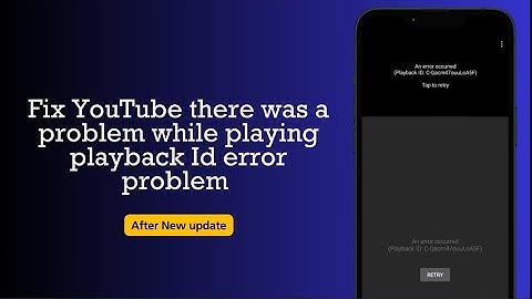 How to Fix YouTube There was a problem while playing Playback ID Error Problem