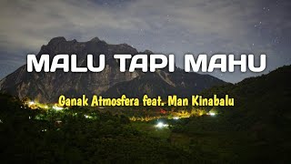 Ganak Atmosfera feat. MAN KINABALU - Malu Tapi Mahu