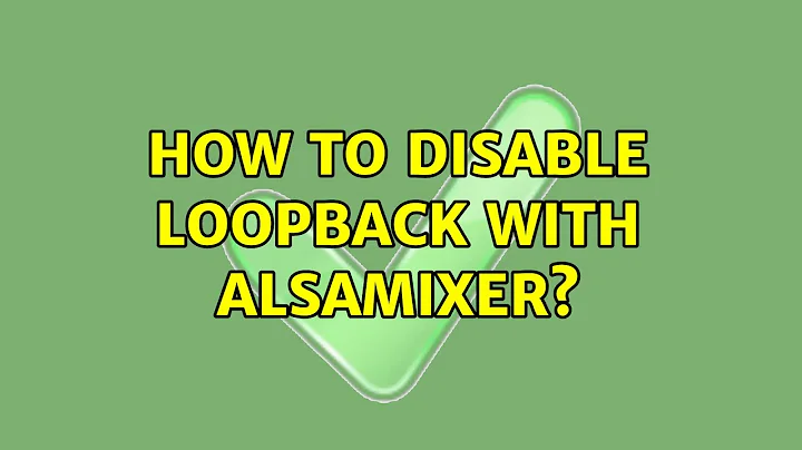 How to disable loopback with alsamixer?