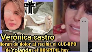 Verónica Castro ll0ra de dolor al recibir el cuerpo de Yolanda andrade